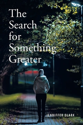 The Search for Something Greater by Clark, Jenniffer