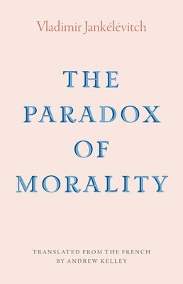 The Paradox of Morality by Jankelevitch, Vladimir