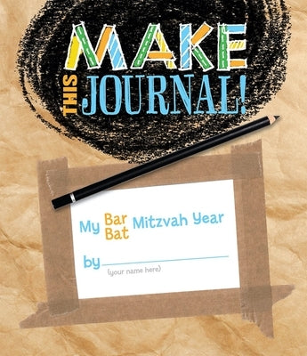 Make This Journal! My Bar/Bat Mitzvah Year by House, Behrman