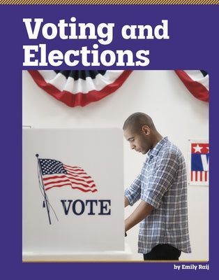 Voting and Elections by Raij, Emily