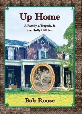 Up Home: A Family, A Tragedy and the Holly Hill Inn by Rouse, Bob