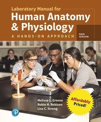 Laboratory Manual for Human Anatomy & Physiology: A Hands-On Approach, Main Version by Greene, Melissa