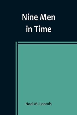 Nine Men in Time by M. Loomis, Noel