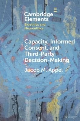 Capacity, Informed Consent and Third-Party Decision-Making by Appel, Jacob M.