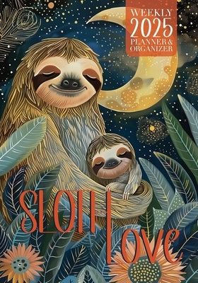 Sloth Love 2025 Weekly Planner and Organizer by Kelsey, Nola Lee