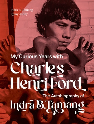 My Curious Years with Charles Henri Ford: The Autobiography of Indra B. Tamang by Tamang, Indra B.