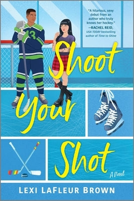 Shoot Your Shot: A Hockey Rom-Com by LaFleur Brown, Lexi