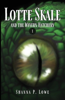 Lotte Skale and the Wyvern Hatchery by Lowe, Shanna P.