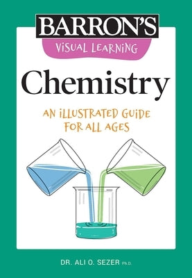 Visual Learning: Chemistry: An Illustrated Guide for All Ages by Barron's Educational Series