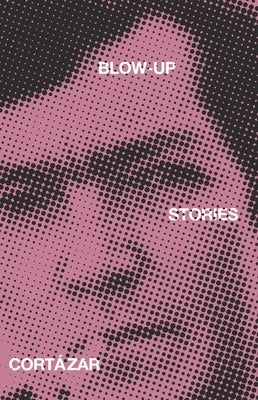 Blow-Up: And Other Stories by Cort&#195;&#161;zar, Julio