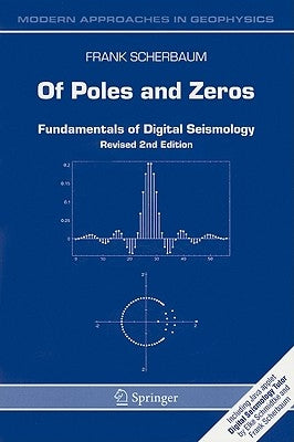 Of Poles and Zeros: Fundamentals of Digital Seismology by Scherbaum, F.