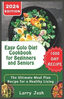 Easy Golo Diet Cookbook for Beginners and Seniors: The Ultimate Meal Plan Recipe for a Healthy Living by Josh, Larry