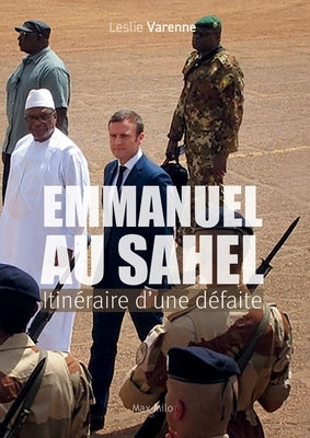 Emmanuel au Sahel: Itin?raire d'une d?faite by Varenne, Leslie