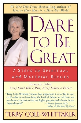 Dare to Be Great: 7 Steps to Spiritual and Material Riches by Cole-Whittaker, Terry