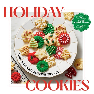 Good Housekeeping Holiday Cookies: 100 Fun and Festive Treats to Enjoy Throughout the Season by Good Housekeeping