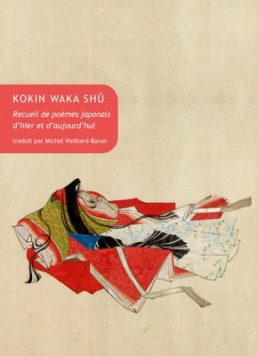 Kokin Waka Shu: Recueil de Poemes Japonais d'Hier Et d'Aujourd'hui by Vieillard-Baron, Michel