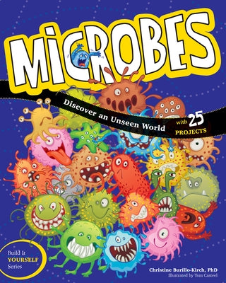 Microbes: Discover an Unseen World by Burillo-Kirch, Christine