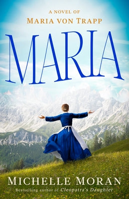 Maria: A Novel of Maria Von Trapp by Moran, Michelle