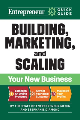 Entrepreneur Quick Guide: Building, Marketing, and Scaling Your New Business by Media, The Staff of Entrepreneur