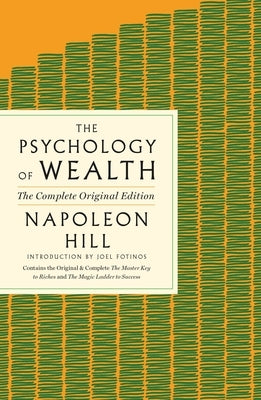 The Psychology of Wealth: The Practical Guide to Prosperity and Success by Hill, Napoleon