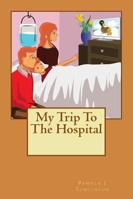 My Trip To The Hospital by Tomlinson, Pamela J.
