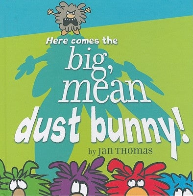 Here Comes the Big, Mean Dust Bunny! by Thomas, Jan