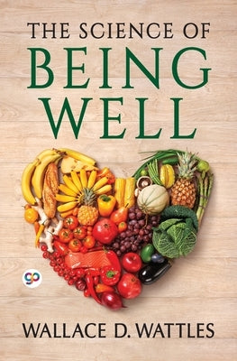 The Science of Being Well by Wattles, Wallace D.