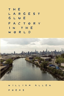 The Largest Glue Factory In The World by Allen, William