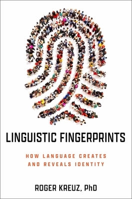 Linguistic Fingerprints: How Language Creates and Reveals Identity by Kreuz, Roger