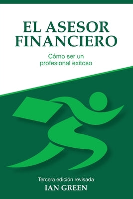 El Asesor Financiero: Cómo ser un Profesional Exitoso by Green, Ian