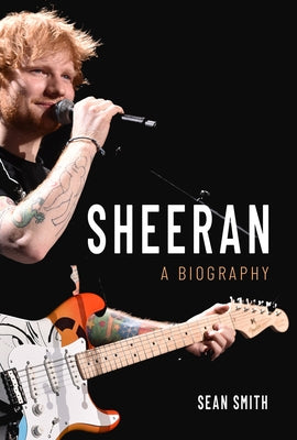 Sheeran: A Biography by Smith, Sean