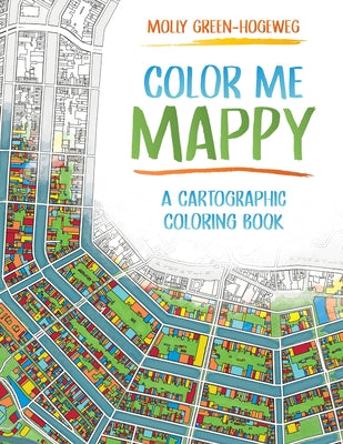 Color Me Mappy: A Cartographic Coloring Book by Green-Hogeweg, Molly
