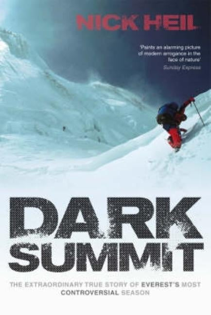 Dark Summit: The Extraordinary True Story of Everest's Most Controversial Season. Nick Heil by Heil, Nick