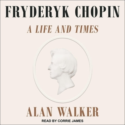 Fryderyk Chopin Lib/E: A Life and Times by James, Corrie