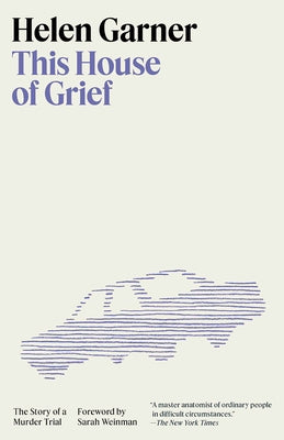 This House of Grief: The Story of a Murder Trial by Garner, Helen