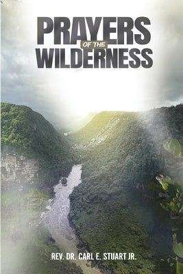 Prayers of the Wilderness by Stuart, Carl E.