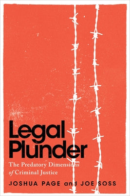 Legal Plunder: The Predatory Dimensions of Criminal Justice by Page, Joshua