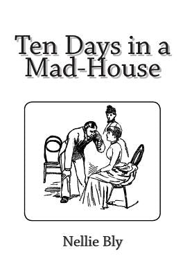 Ten Days in a Mad-House by Bly, Nellie