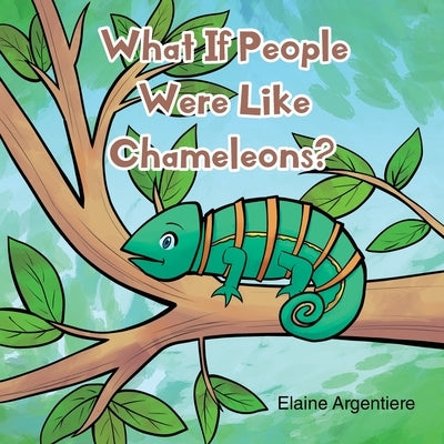 What If People Were Like Chameleons? by Argentiere, Elaine