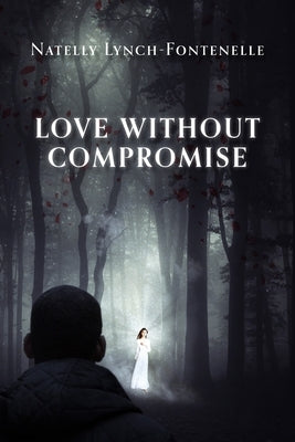 Love Without Compromise by Lynch-Fontenelle, Natelly