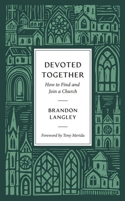 Devoted Together: How to Find and Join a Church by Langley, Brandon