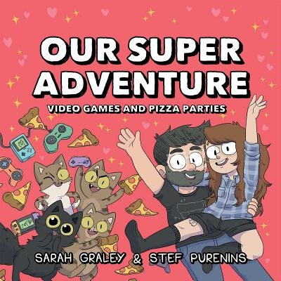 Our Super Adventure Vol. 2, 2: Video Games and Pizza Parties by Graley, Sarah