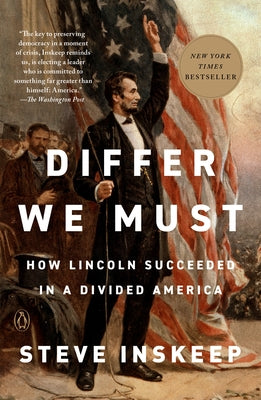 Differ We Must: How Lincoln Succeeded in a Divided America by Inskeep, Steve