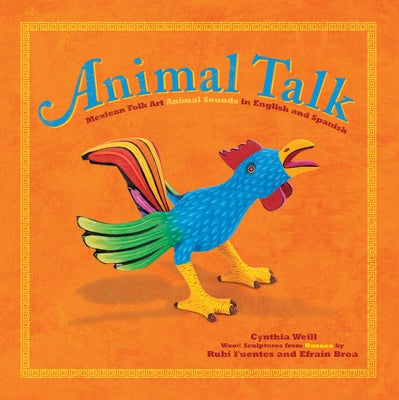 Animal Talk: Mexican Folk Art Animal Sounds in English and Spanish by Weill, Cynthia