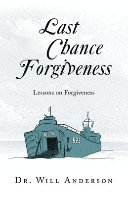 Last Chance Forgiveness: Lessons on Forgiveness by Dr Will Anderson