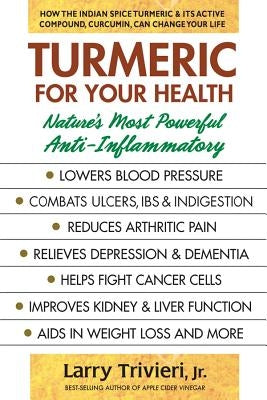 Turmeric for Your Health: Nature's Most Powerful Anti-Inflammatory by Trivieri, Larry