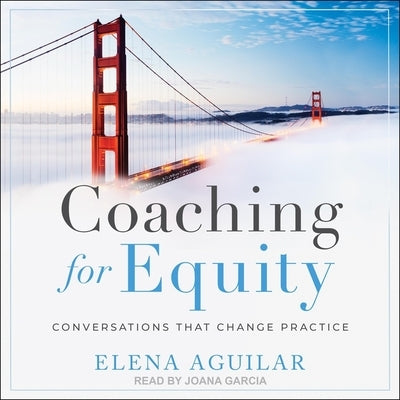 Coaching for Equity Lib/E: Conversations That Change Practice by Aguilar, Elena