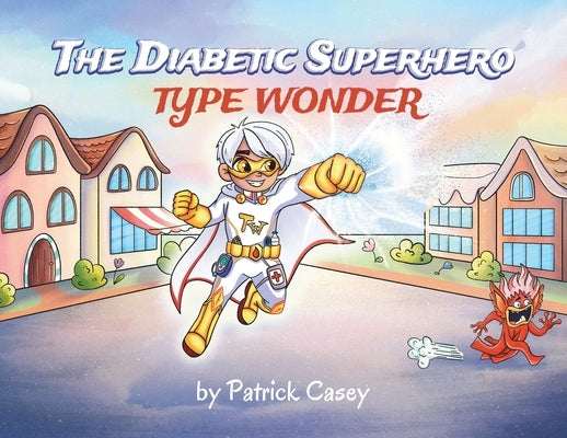 The Diabetic Superhero: Type Wonder by Casey, Patrick