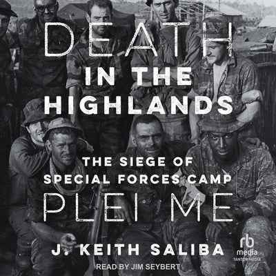 Death in the Highlands: The Siege of Special Forces Camp Plei Me by Saliba, J. Keith