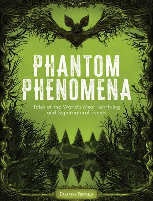 Phantom Phenomena: Tales of the World's Most Terrifying and Supernatural Events by Darkness Prevails
